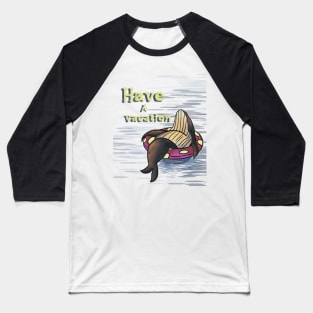 have a vacation Baseball T-Shirt